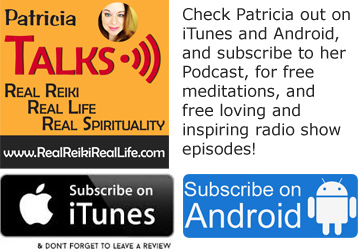 Check Patricia out on iTunes and Android, and subscribe to her Podcast, for free meditations, and free loving and inspiring radio show episodes! 